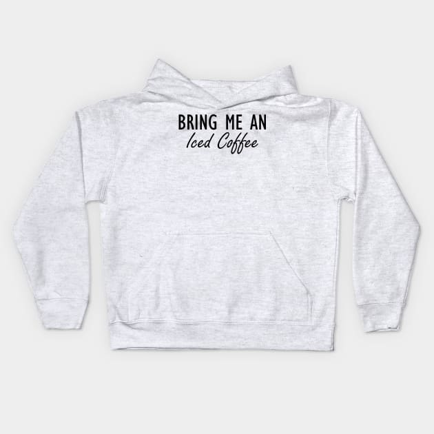 Iced Coffee - Bring me an Iced Coffee Kids Hoodie by KC Happy Shop